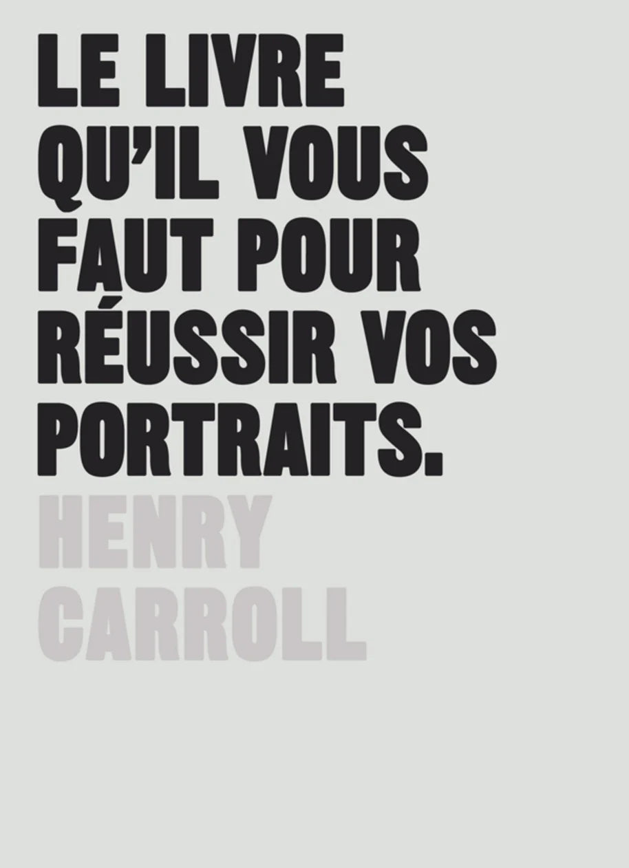 Le livre qu'il vous faut pour réussir vos portraits - Henry Carroll