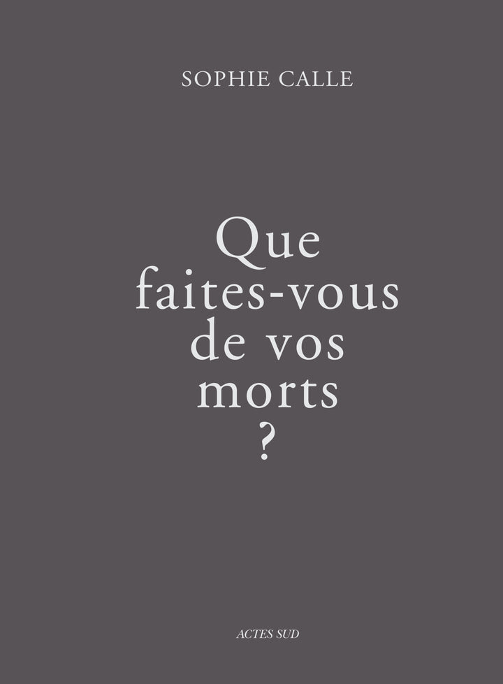 Que faites-vous de vos morts - Sophie Calle