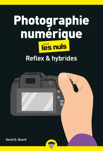 La photographie numérique pour les nuls - Réflex & hybrides