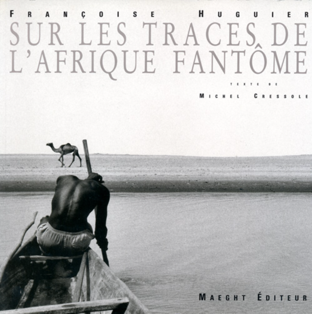 Sur les traces de l'Afrique Fantôme - Françoise Huguier