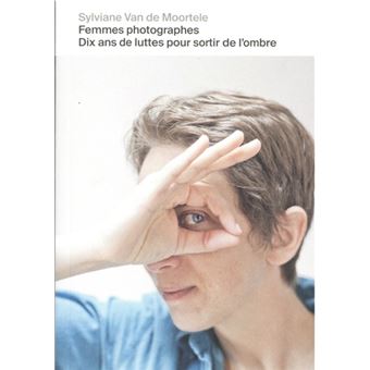 Femmes photographes, 10 ans de lutte - Sylviane Van de Moortele