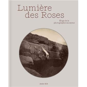 Lumière des roses - Éloge de la photographie anonyme