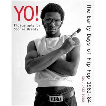 Yo ! The Early days of Hip-Hop 1982-84 - Sophie Bramly