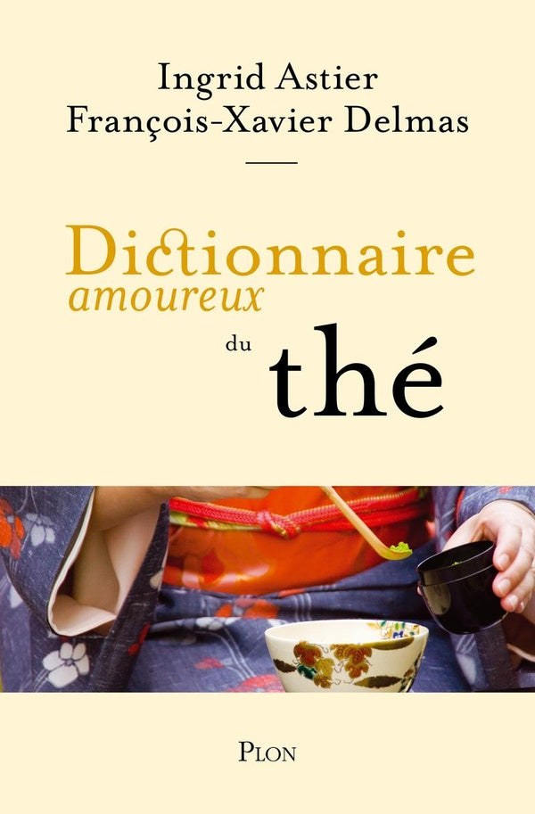 Dictionnaire amoureux du thé - François-Xavier Delmas & Ingrid Astier