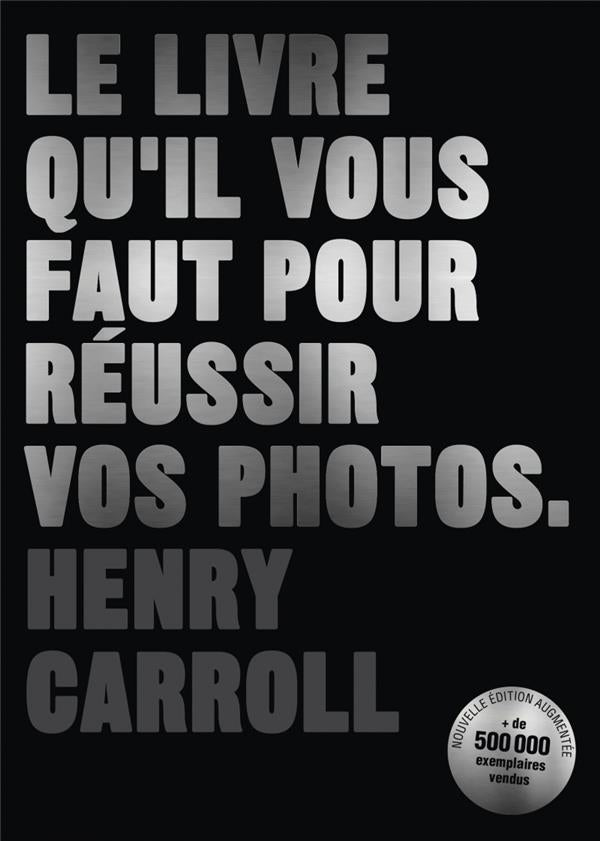 Le livre qu'il vous faut pour réussir vos photos de Henry Carroll