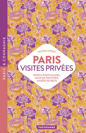 Paris visites privées - Hôtels particuliers, lieux de pouvoirs, musées secrets, ...