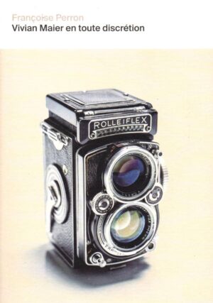 Vivian Maier en toute discrétion - Françoise Perron
