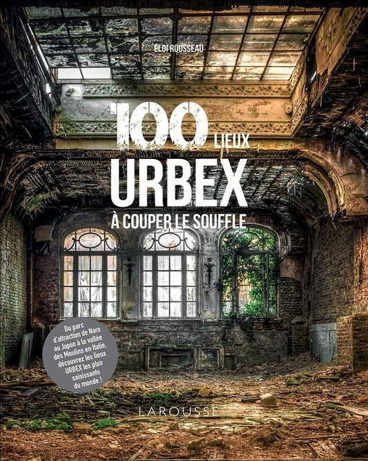 100 lieux Urbex à couper le souffle - Éloi Rousseau