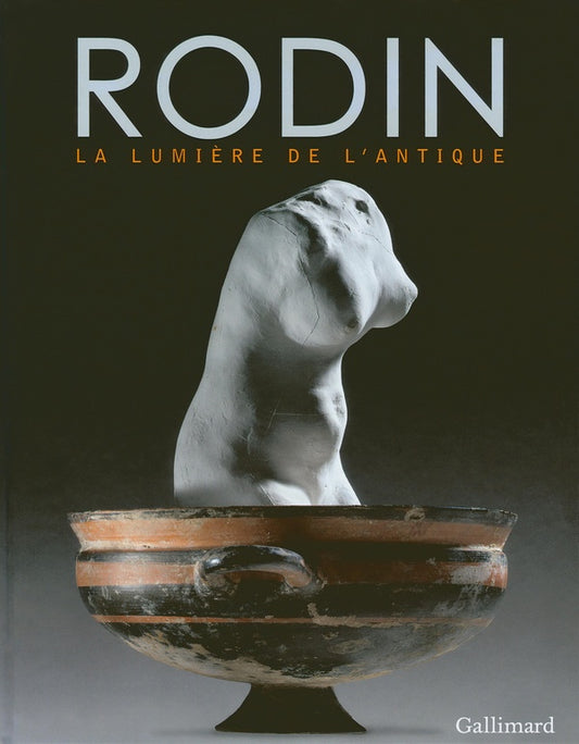 Rodin - La Lumière de l'Antique