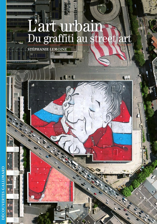 L'art urbain : Du graffiti au street art - Stéphanie Lemoine