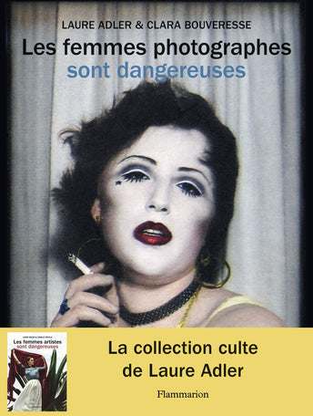 Les femmes photographes sont dangereuses - Laure Adler, Clara Bouvresse