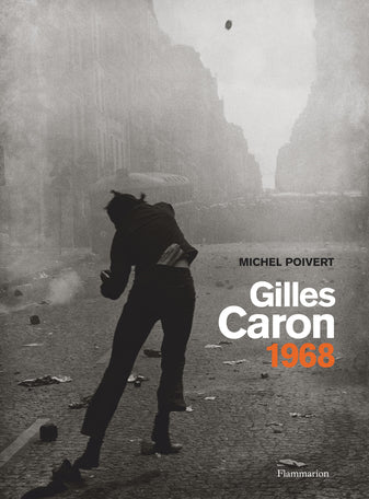 Gilles Caron 1968 - Michel Poivert