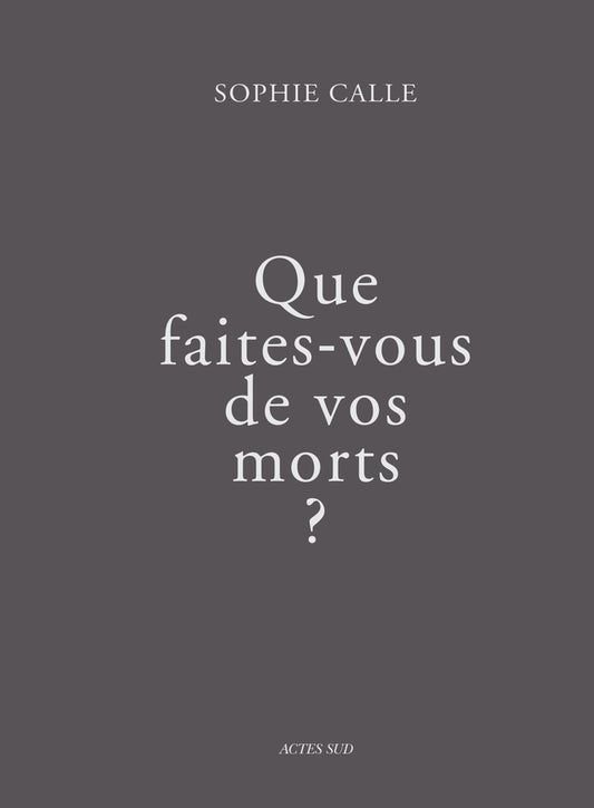 Que faites-vous de vos morts - Sophie Calle