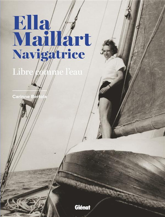 Ella Maillart navigatrice : Libre comme l'eau - Carinne Bertola