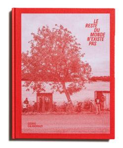 Le reste du monde n'existe pas - Cédric Calandraud