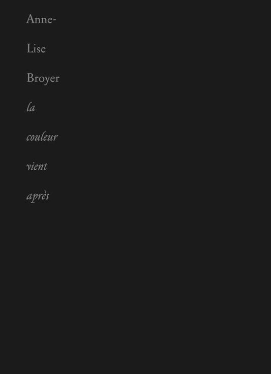 La couleur vient après - Anne-Lise Broyer