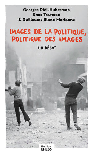Images de la politique, politique des images - G. Didi-Huberman, E. Traverso & G. Blanc-Marianne