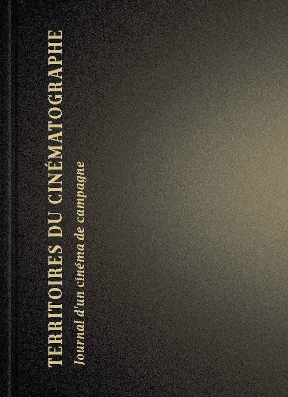 Territoires du Cinématographe - Journal d'un cinéma de campagne de Frédéric Lecloux et Anne Lore Mesnage