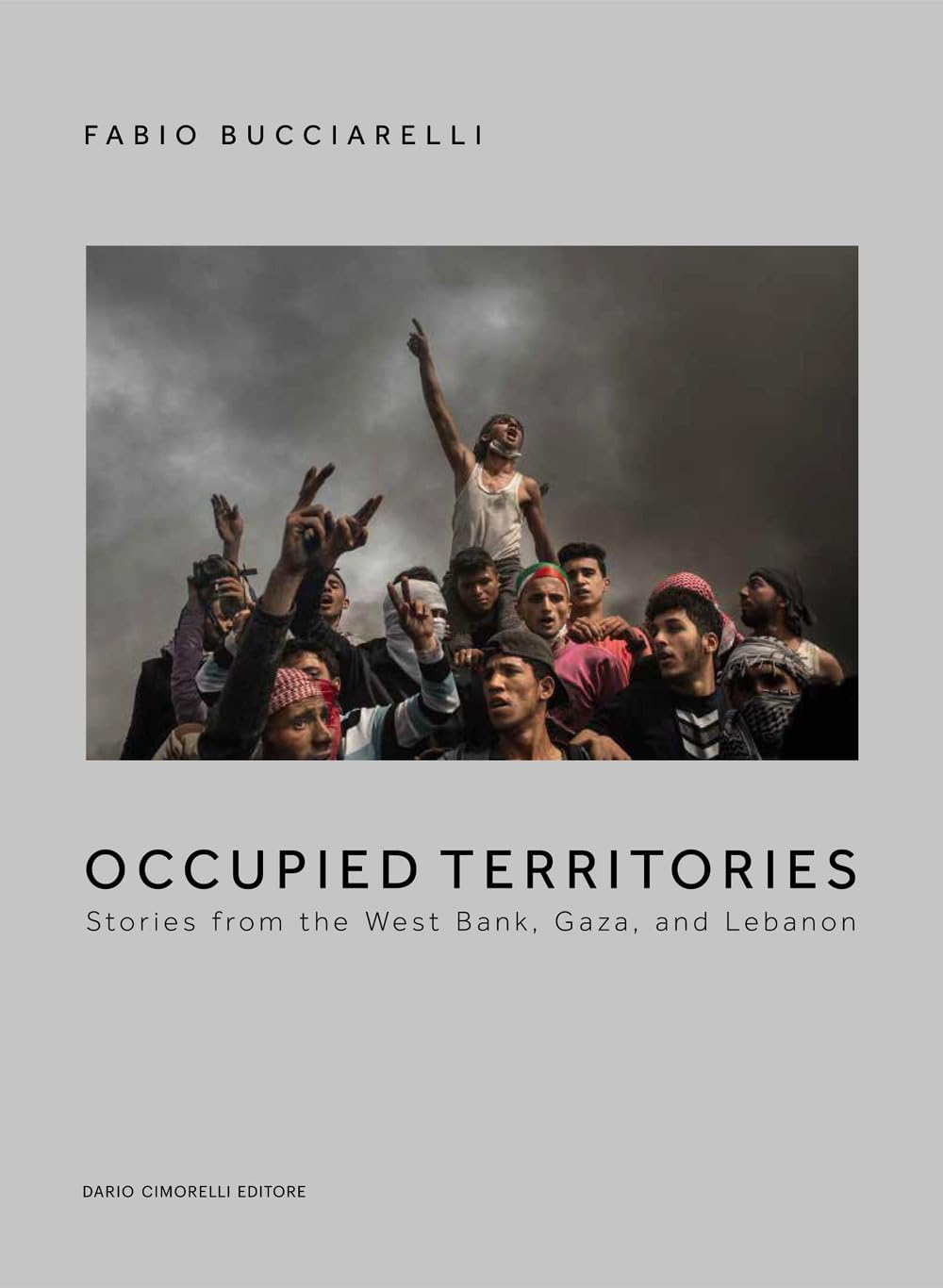 Occupied Territories : Stories from the West Bank, Gaza and Lebanon de Fabio Bucciarelli