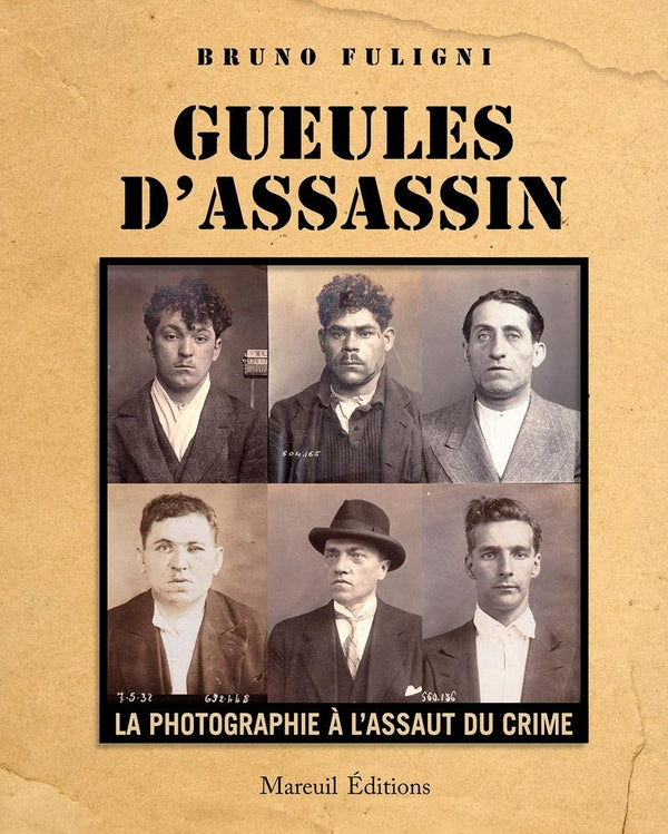 Gueules d'assassin - La photographie à l'assaut du crime - Bruno Fuligni