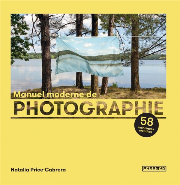 Manuel moderne de photographie - 58 techniques créatives de Natalia Price-Cabrera