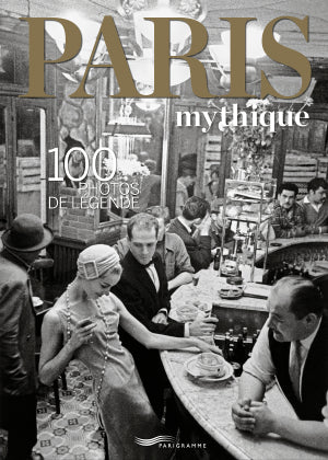 Paris mythique, 100 photos de légende
