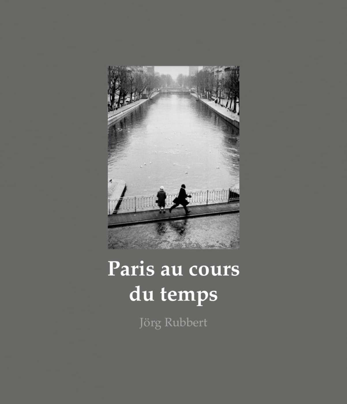 Paris au cours du temps de Jörg Rubbert