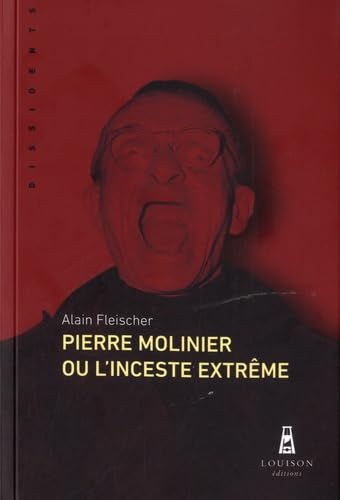 Pierre Molinier ou l'inceste extrême de Alain Fleischer