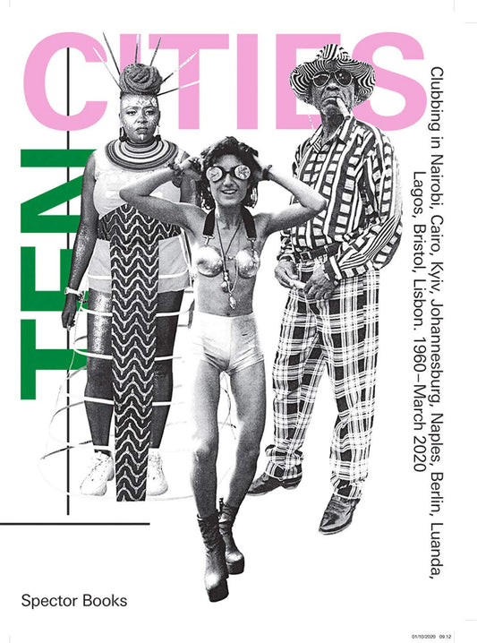 Ten cities - Clubbing in Nairobi, Cairo, Kyiv, Johannesburg, Naples, Berlin, Luanda, Lagos, Bristol, Lisbon. 1960 - March 2020