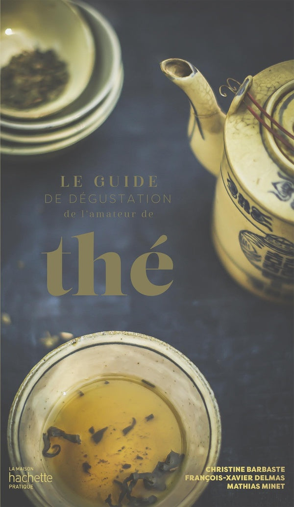 Le guide de dégustation de l'amateur de thé - Mathias Minet, Christine Barbaste, François-Xavier Delmas